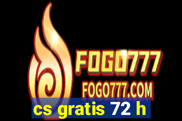 cs gratis 72 h